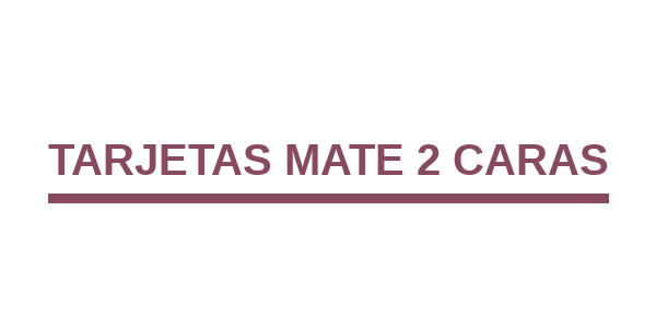 TARJETAS MATE 2 CARAS